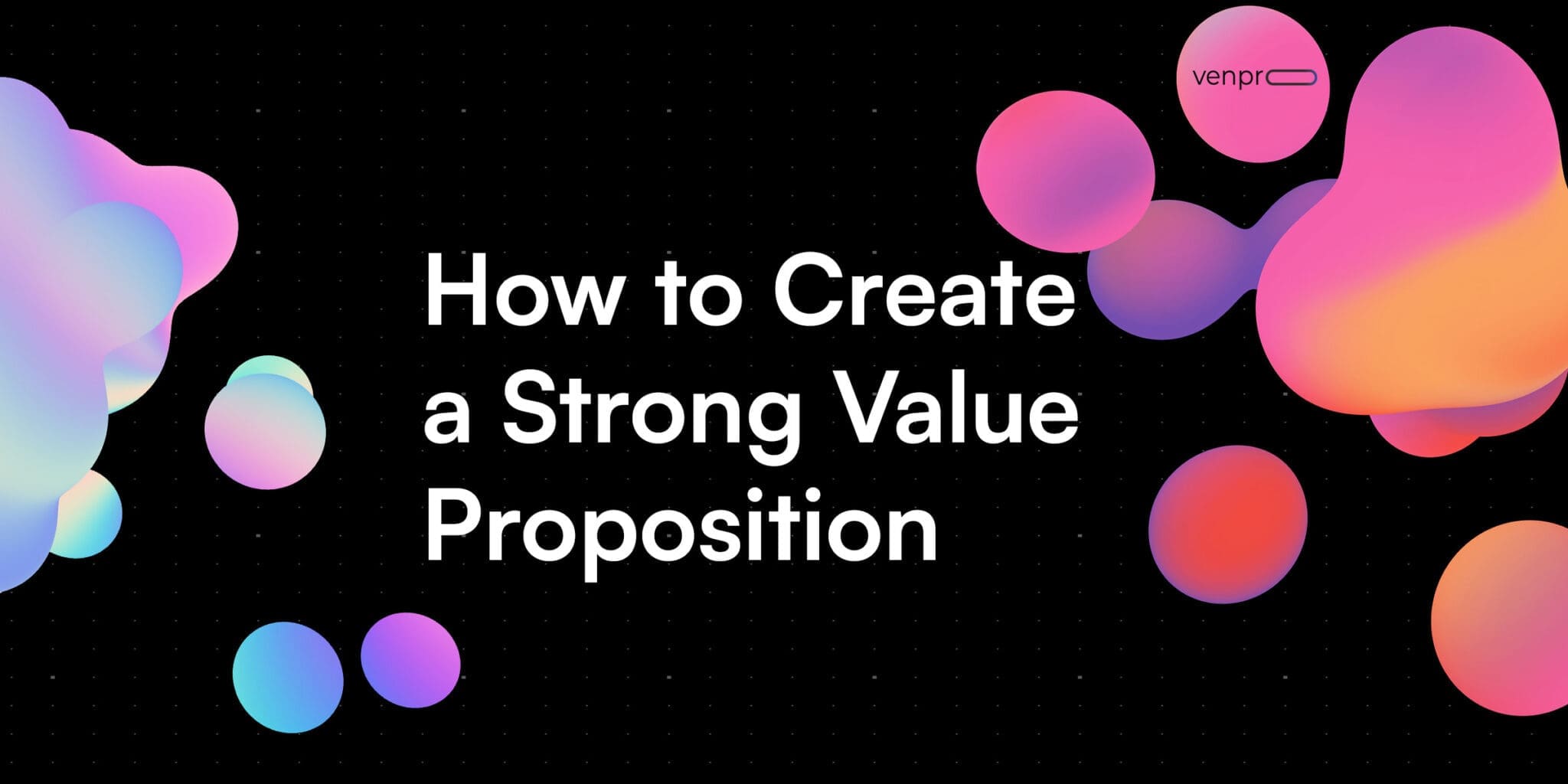 How to Create a Strong Value Proposition - El Paso TX | VenPro Solutions